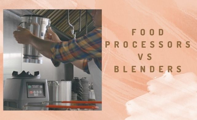 commercial food processors VS blenders