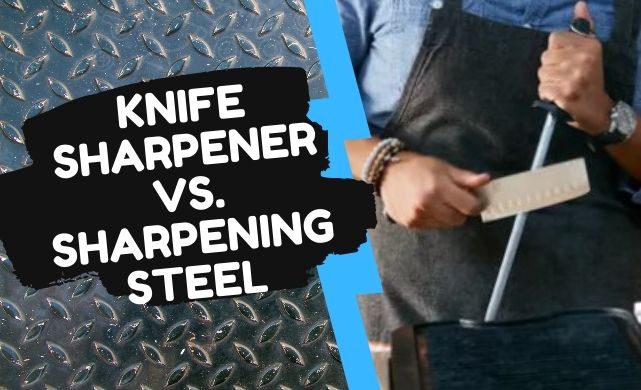 knife sharpener vs sharpening steel