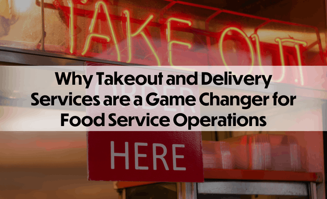 Why Takeout and Delivery Services are a Game Changer for Food Service ...