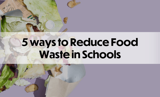 Ways to Reduce Food Waste in Schools