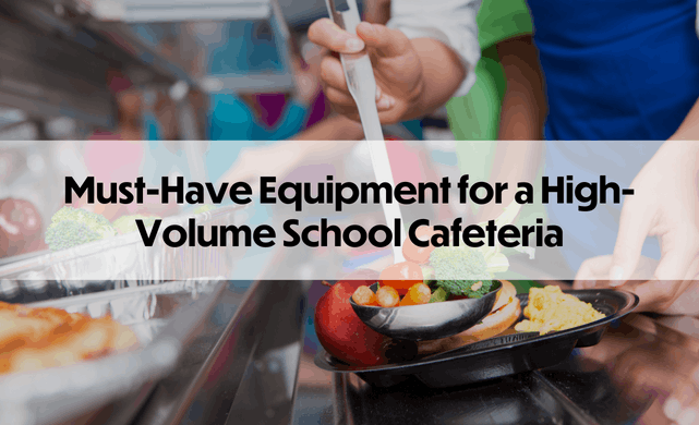 Must-Have Equipment for a High-Volume School Cafeteria